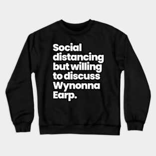 Social distancing but willing to discuss Wynonna Earp Crewneck Sweatshirt